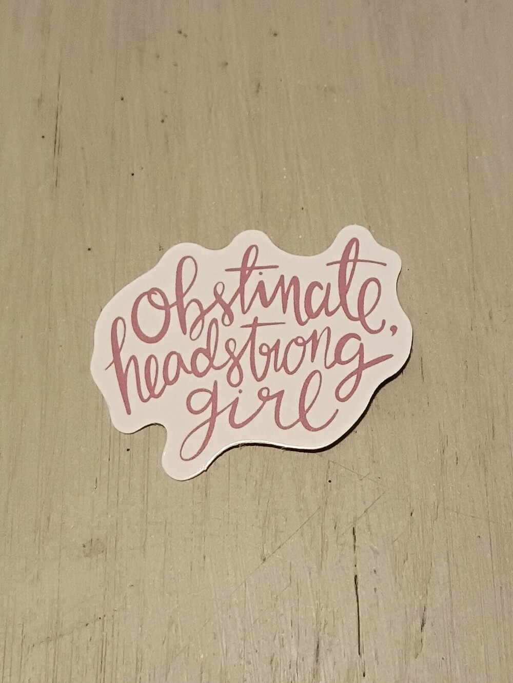10/$10 Sticker Decal - Obstinate, Headstrong Girl - Cursive Reddish/Brown Text